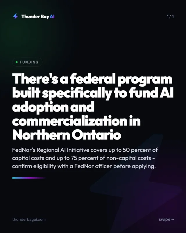 Funding: There's a federal program built specifically to fund AI adoption and commercialization in Northern Ontario
