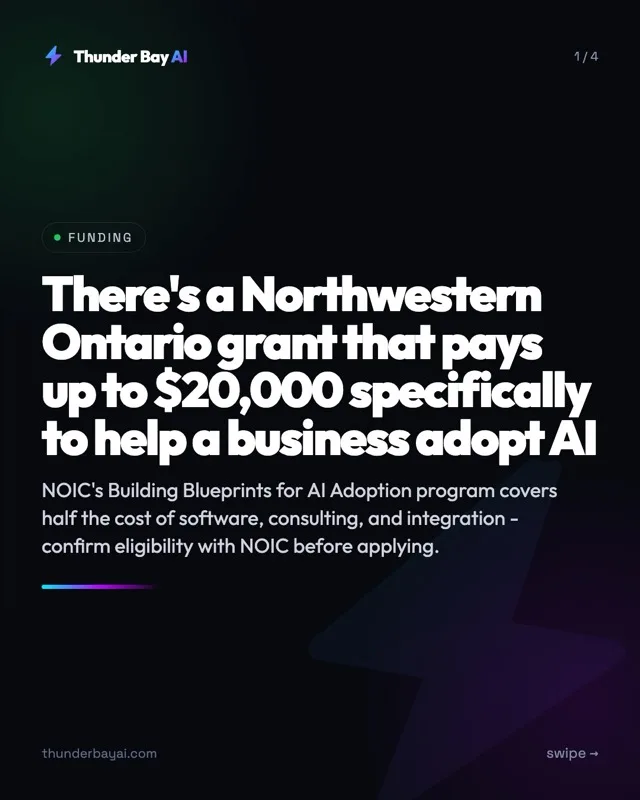 Funding: There's a Northwestern Ontario grant that pays up to $20,000 specifically to help a business adopt AI