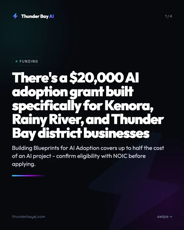 Funding: There's a $20,000 AI adoption grant built specifically for Kenora, Rainy River, and Thunder Bay district businesses