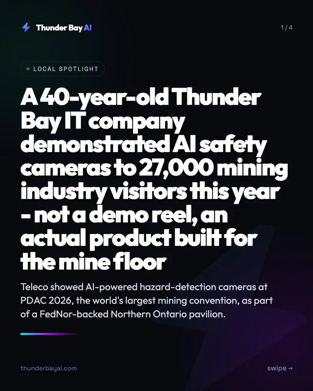 Local Spotlight: A 40-year-old Thunder Bay IT company demonstrated AI safety cameras to 27,000 mining industry visitors this year - not a demo reel, an actual product built for the mine floor