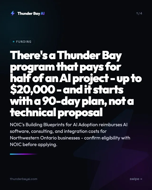 Funding: There's a Thunder Bay program that pays for half of an AI project - up to $20,000 - and it starts with a 90-day plan, not a technical proposal
