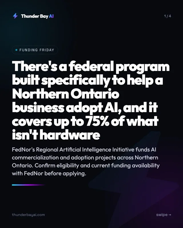 Funding: There's a federal program built specifically to help a Northern Ontario business adopt AI, and it covers up to 75% of what isn't hardware